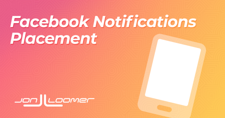 Facebook Notifications Placement – Jon Loomer Digital