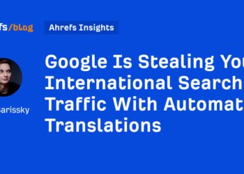 Google Is Stealing Your International Search Traffic With Automated Translations