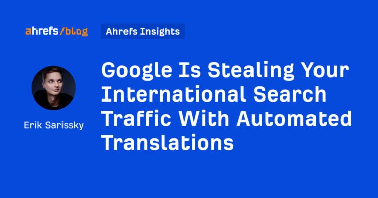 Google Is Stealing Your International Search Traffic With Automated Translations