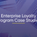 Loyalty Program Case Study | Loyalty Program Examples