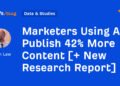 Marketers Using AI Publish 42% More Content [+ New Research Report]