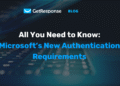 Microsoft’s New Authentication Requirements (Coming May 2025)