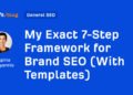 My Exact 7-Step Framework for Brand SEO (With Templates)