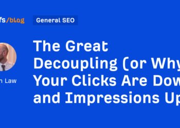 The Great Decoupling (or Why Your Clicks Are Down and Impressions Up)