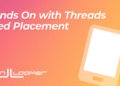 Hands On with Threads Feed Placement
