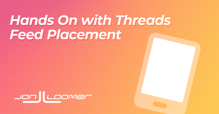 Hands On with Threads Feed Placement