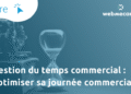 Gestion du temps commercial : optimiser sa journée commerciale