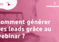 Comment générer des leads grâce au webinar ?