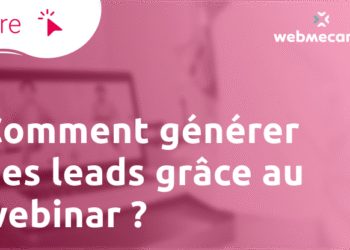 Comment générer des leads grâce au webinar ?