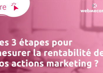 Comment mesurer le ROI de vos actions marketing ?