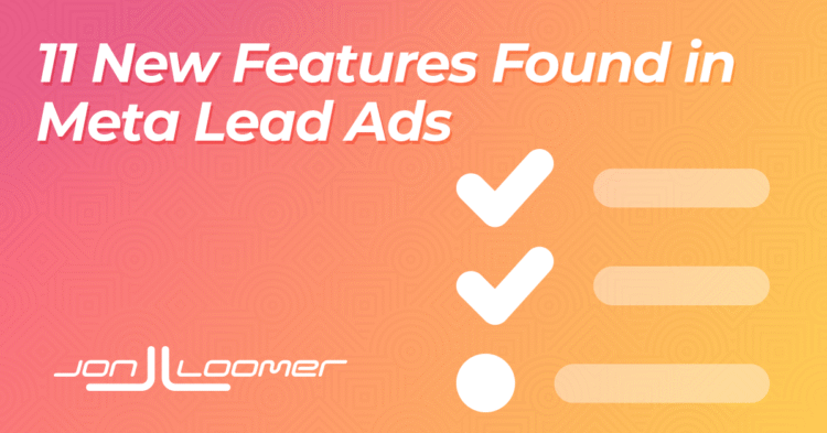 11 New Meta Lead Ads Features That Improve Quality and Lower Costs