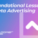 13 Foundational Lessons on Meta Advertising