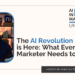 The AI Revolution is Here: What Every Marketer Needs to Know