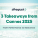 3 Takeaways from Cannes 2025: From Performance to Relevance