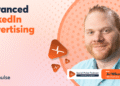 Your Guide to Advanced LinkedIn Advertising