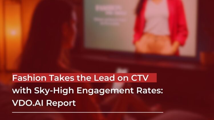 Fashion Takes the Lead on CTV with Sky-High Engagement Rates: VDO.AI Report