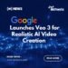 Google Launches Veo 3 for Realistic AI Video Creation