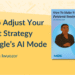 How To Adjust Your Content Strategy for Google’s AI Mode