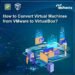 How to Convert Virtual Machines from VMware to VirtualBox