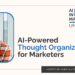 AI-Powered Thought Organization for Marketers