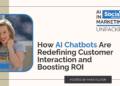How An AI Chatbot Is Redefining Interaction & Boosting ROI