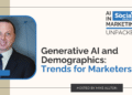 Generative AI and Demographics: Trends for Marketers to Watch