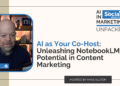 AI as Your Co-Host: Unleashing NotebookLM’s Potential in Content Marketing