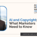 AI and Copyright: What Marketers Need to Know
