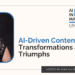 AI-Driven Content: Transformations and Triumphs