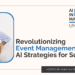Revolutionizing Event Management: AI Strategies for Success
