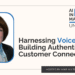 Harnessing Voice AI: Building Authentic Customer Connections