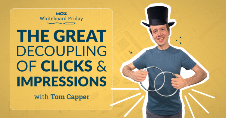 The Great Decoupling of Clicks and Impressions — Whiteboard Friday