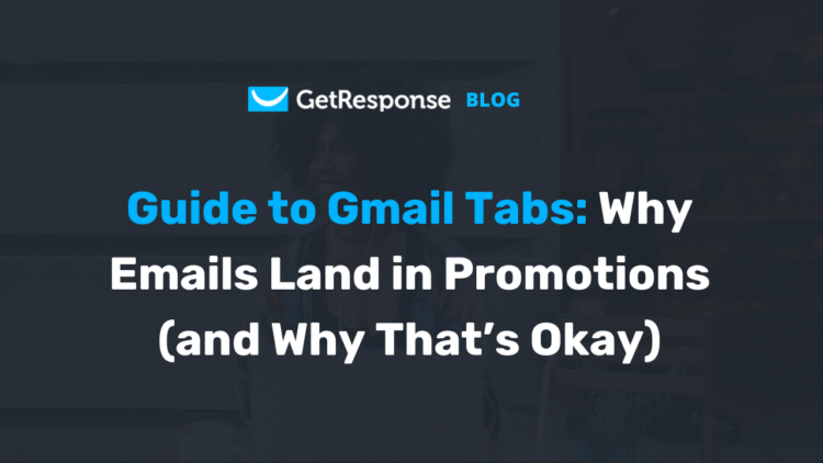Why Gmail’s Promotions Tab Isn’t Bad for Your Campaigns