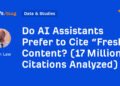 Do AI Assistants Prefer to Cite “Fresh” Content? (17 Million Citations Analyzed)