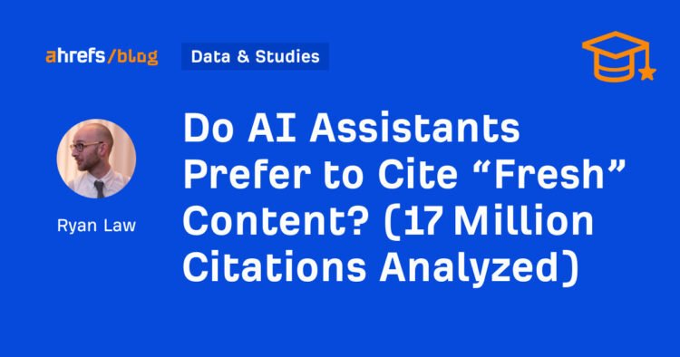 Do AI Assistants Prefer to Cite “Fresh” Content? (17 Million Citations Analyzed)