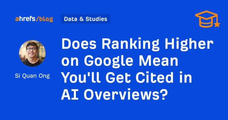 Does Ranking Higher on Google Mean You’ll Get Cited in AI Overviews?