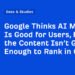 Google Thinks AI Mode Is Good for Users, but the Content Isn’t Good Enough to Rank in Google
