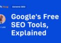 Google’s Free SEO Tools, Explained