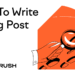 How to Write a Blog Post: A 12-Step Guide