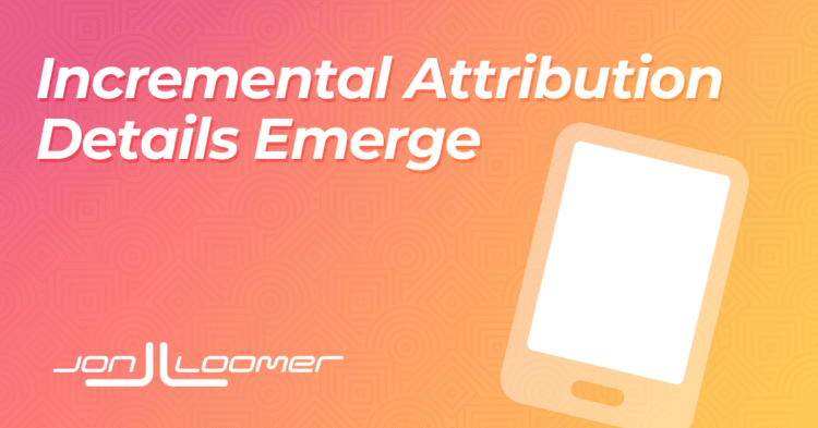 New Incremental Attribution Details – Jon Loomer Digital