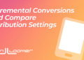 Incremental Attribution Added to Compare Attribution Settings