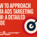 How to Approach Meta Ads Targeting Now: A Detailed Guide