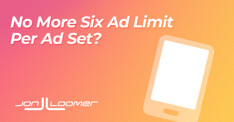 No More Six Ad Limit Per Ad Set