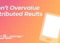 Don’t Overvalue Attributed Results – Jon Loomer Digital