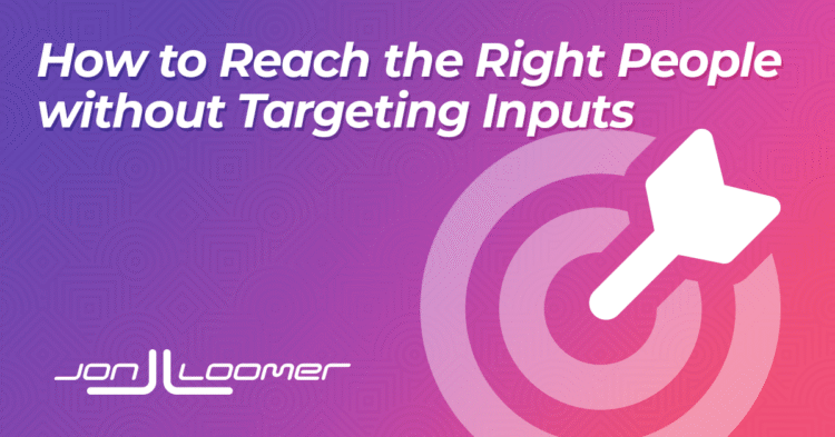 How to Reach the Right People Without Relying on Targeting Inputs