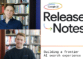 Release Notes podcast on AI features in Search