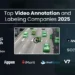 Top Video Annotation and Labeling Companies 2025
