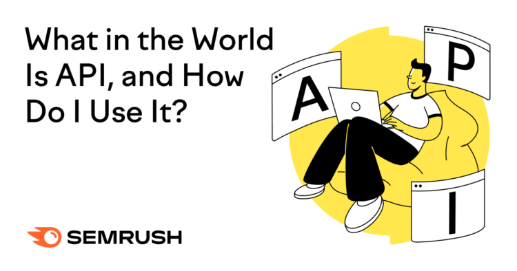 What in the World Is API, and How Do I Use It?