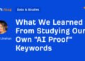 What We Learned From Studying Our Own “AI Proof” Keywords