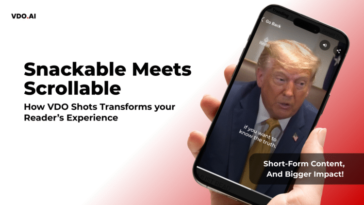 Snackable Meets Scrollable: How VDO Shots Transforms the Reader Experience